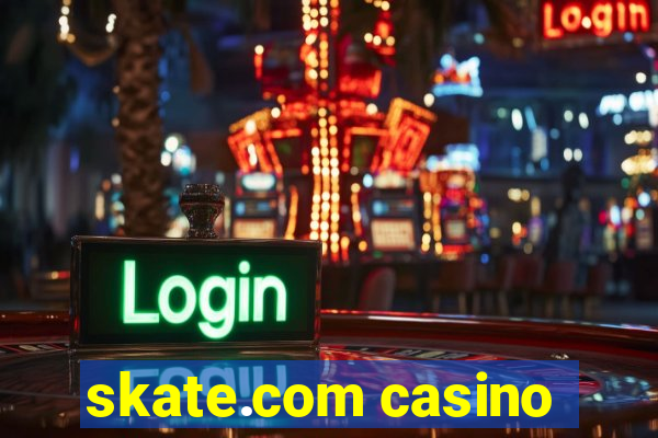 skate.com casino